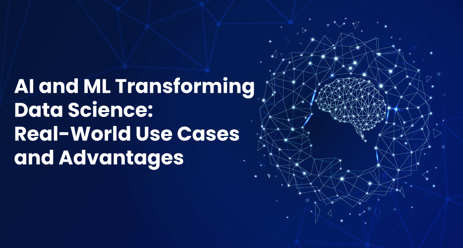 AI and ML Transforming Data Science: Real-World Use Cases and Advantages